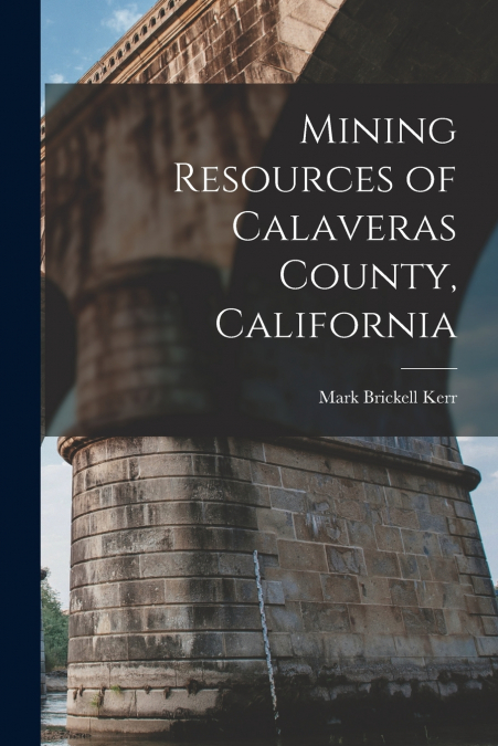 Mining Resources of Calaveras County, California