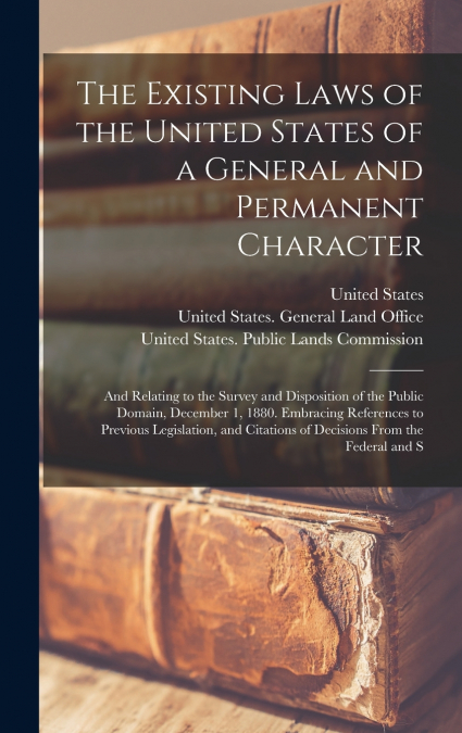 The Existing Laws of the United States of a General and Permanent Character