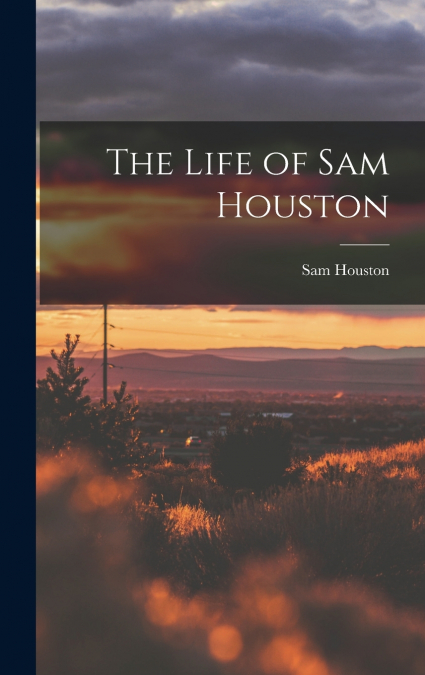 The Life of Sam Houston