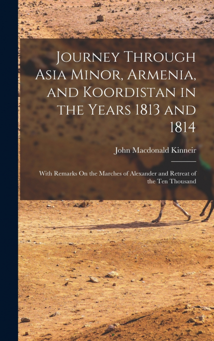 Journey Through Asia Minor, Armenia, and Koordistan in the Years 1813 and 1814