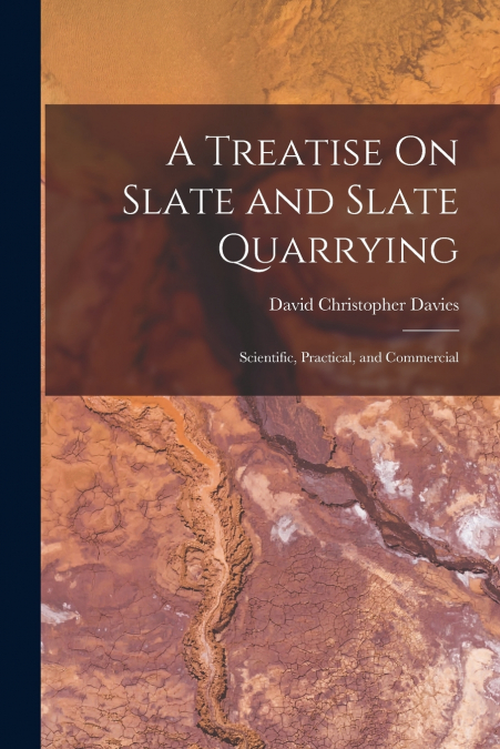 A Treatise On Slate and Slate Quarrying