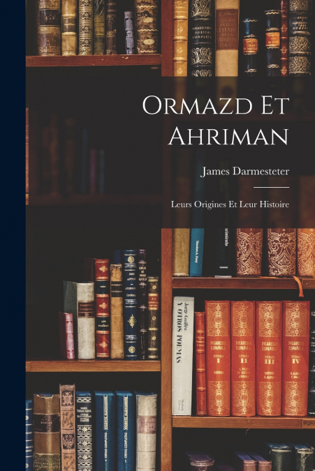 Ormazd Et Ahriman