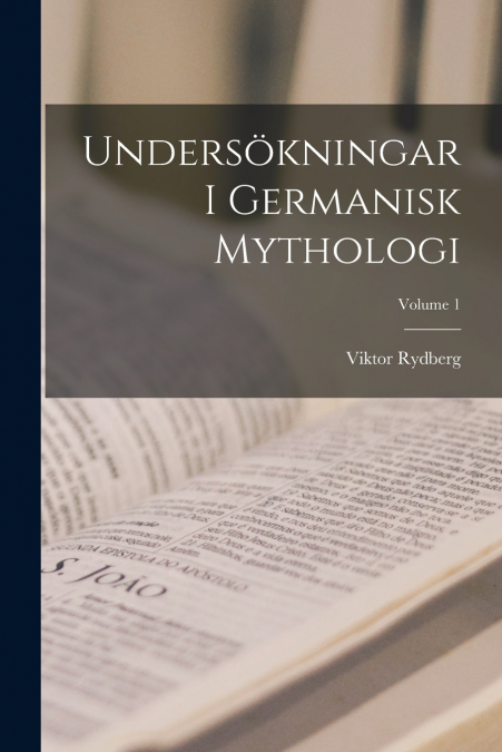 Undersökningar I Germanisk Mythologi; Volume 1