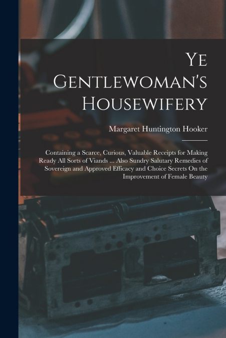 Ye Gentlewoman’s Housewifery