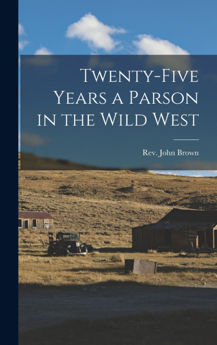 Twenty-five Years a Parson in the Wild West