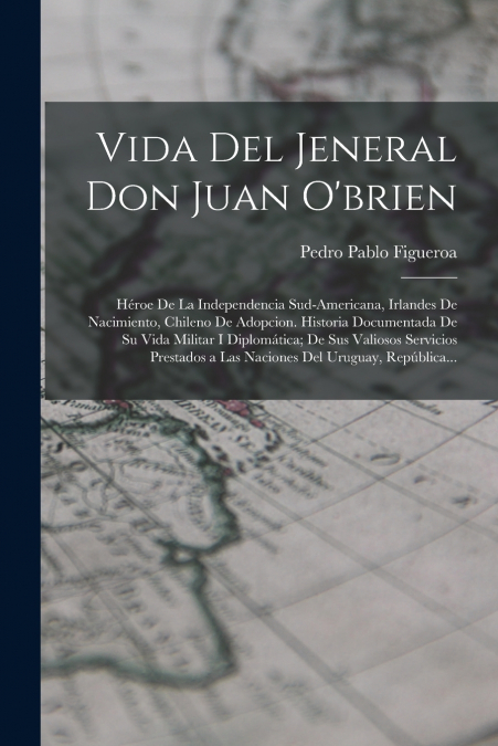 Vida Del Jeneral Don Juan O’brien