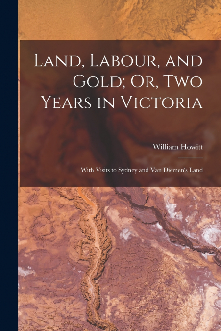 Land, Labour, and Gold; Or, Two Years in Victoria