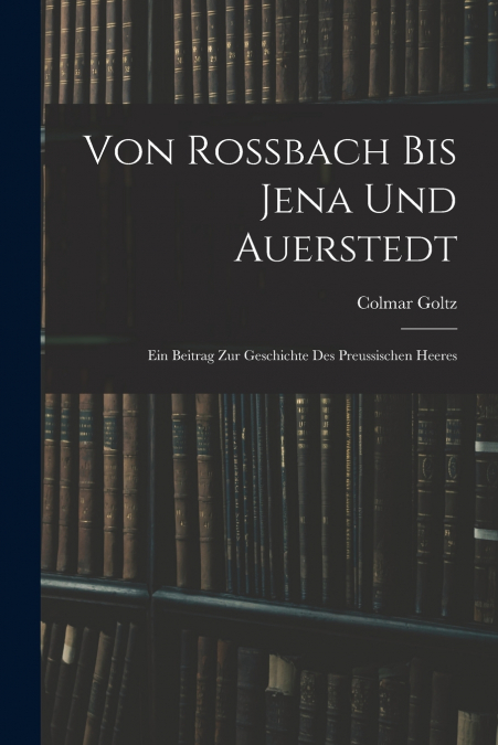 Von Rossbach Bis Jena Und Auerstedt