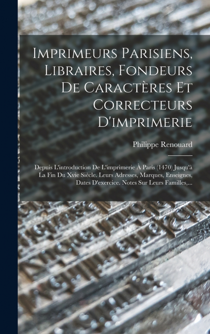 Imprimeurs Parisiens, Libraires, Fondeurs De Caractères Et Correcteurs D’imprimerie