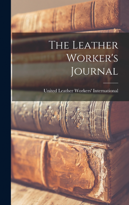 The Leather Worker’s Journal