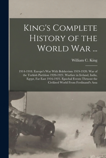 King’s Complete History of the World War ...