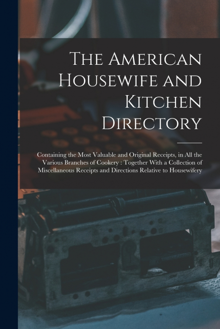 The American Housewife and Kitchen Directory