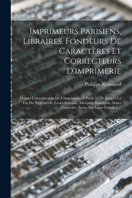 Imprimeurs Parisiens, Libraires, Fondeurs De Caractères Et Correcteurs D’imprimerie