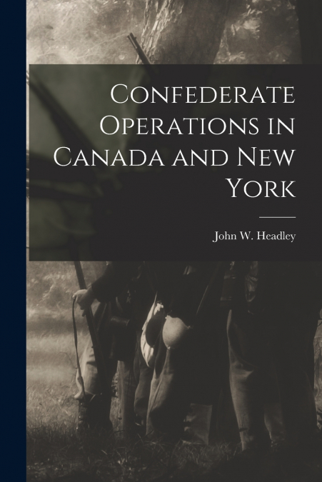 Confederate Operations in Canada and New York