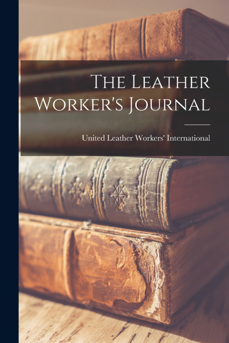 The Leather Worker’s Journal