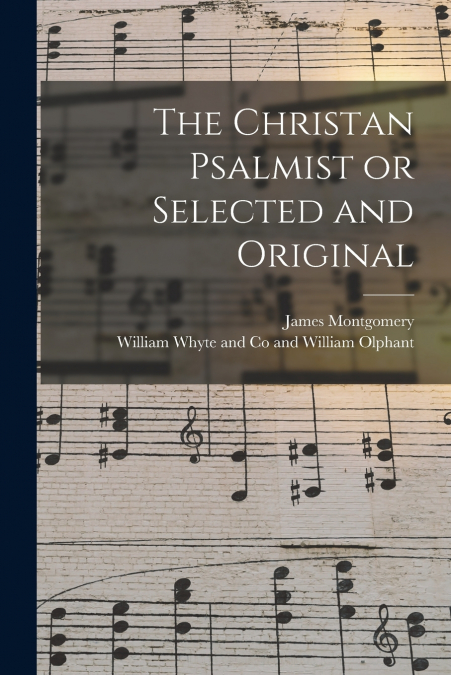 The Christan Psalmist or Selected and Original