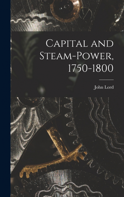 Capital and Steam-power, 1750-1800