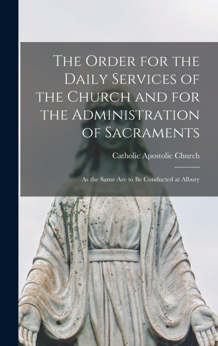 The Order for the Daily Services of the Church and for the Administration of Sacraments