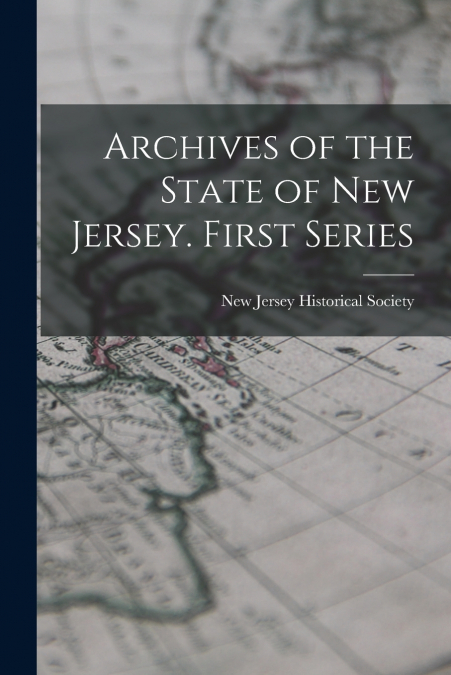Archives of the State of New Jersey. First Series