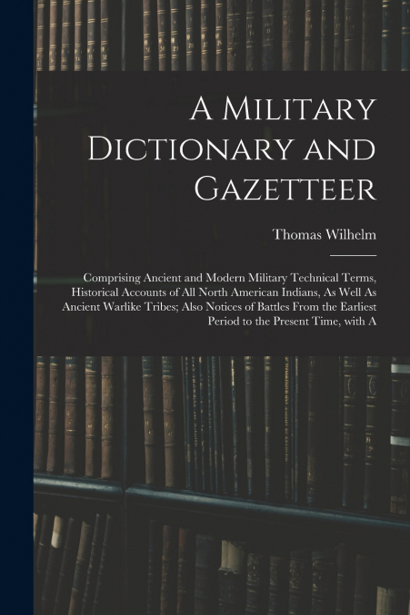 A Military Dictionary and Gazetteer