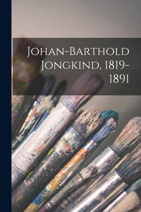 Johan-Barthold Jongkind, 1819-1891