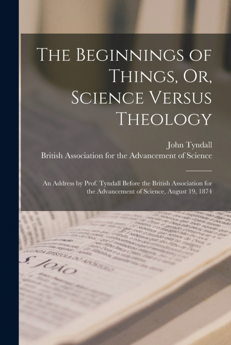 The Beginnings of Things, Or, Science Versus Theology