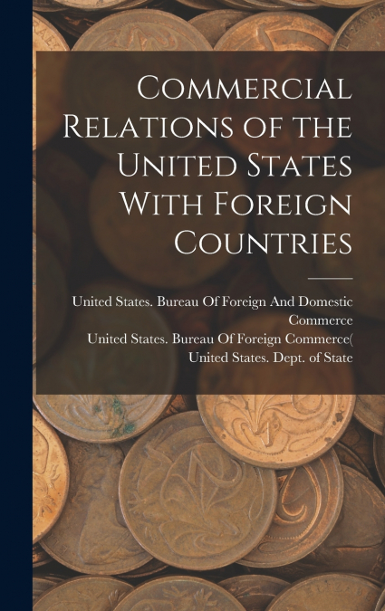 Commercial Relations of the United States With Foreign Countries