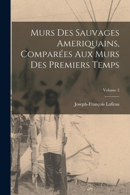 Murs des sauvages ameriquains, comparées aux murs des premiers temps; Volume 2