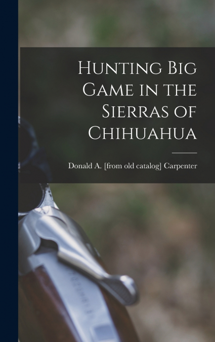 Hunting big Game in the Sierras of Chihuahua
