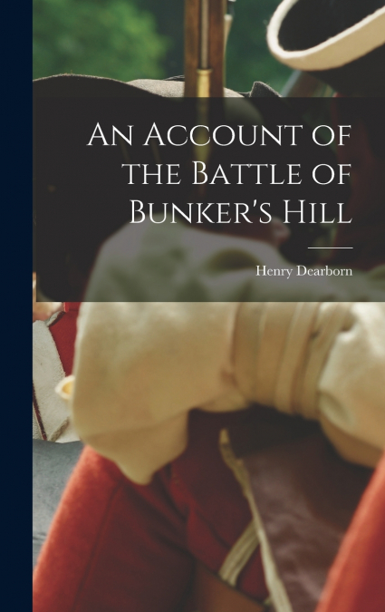An Account of the Battle of Bunker’s Hill