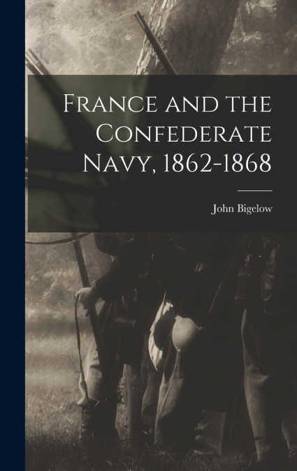 France and the Confederate Navy, 1862-1868