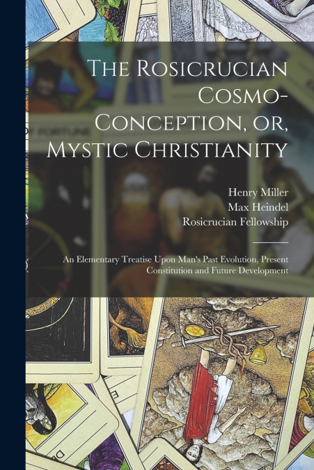The Rosicrucian Cosmo-conception, or, Mystic Christianity