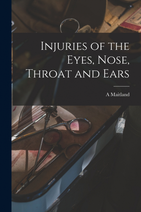 Injuries of the Eyes, Nose, Throat and Ears