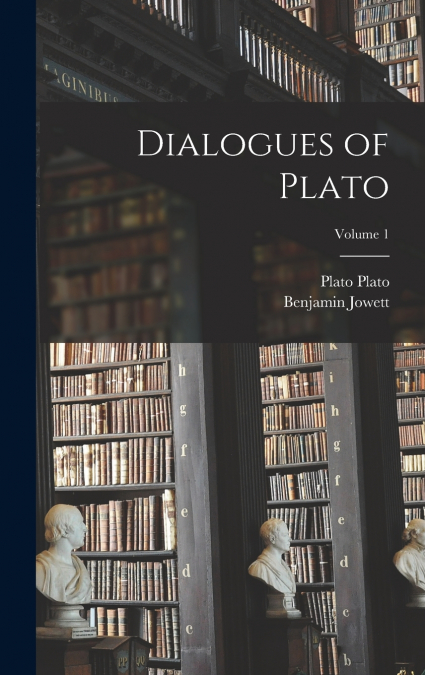 Dialogues of Plato; Volume 1