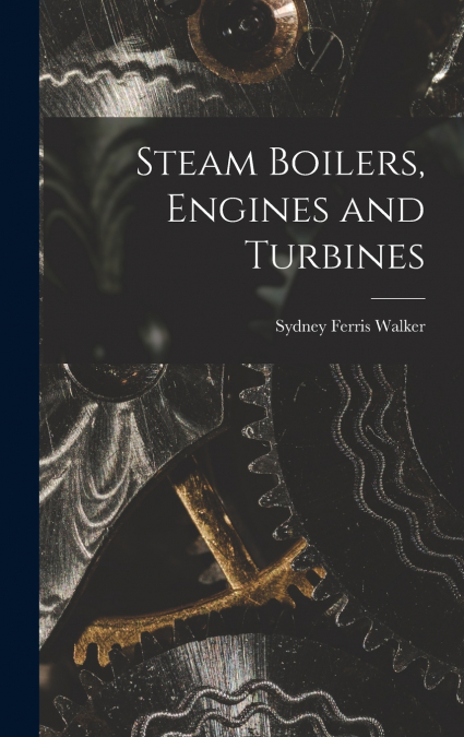 Steam Boilers, Engines and Turbines