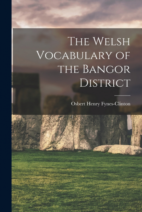 The Welsh Vocabulary of the Bangor District
