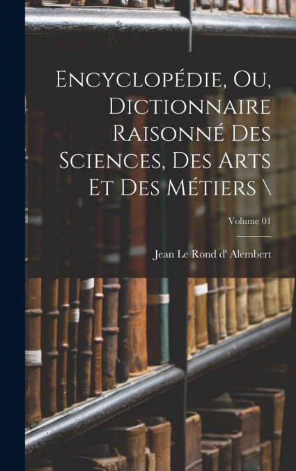 Encyclopédie, ou, Dictionnaire raisonné des sciences, des arts et des métiers  ; Volume 01