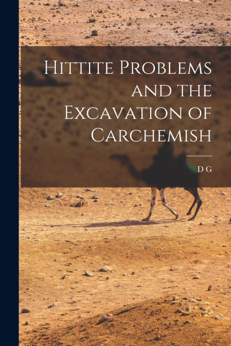 Hittite Problems and the Excavation of Carchemish