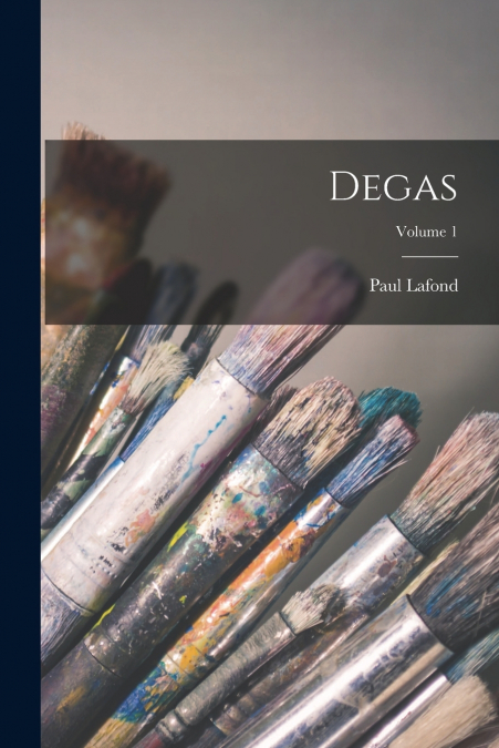 Degas; Volume 1