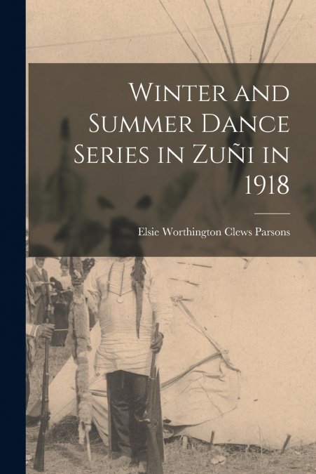 Winter and Summer Dance Series in Zuñi in 1918