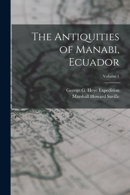 The Antiquities of Manabi, Ecuador; Volume 1