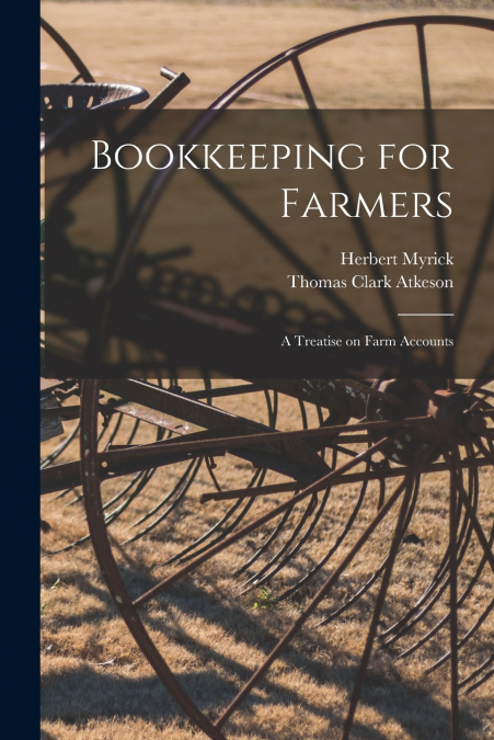 Bookkeeping for Farmers; a Treatise on Farm Accounts
