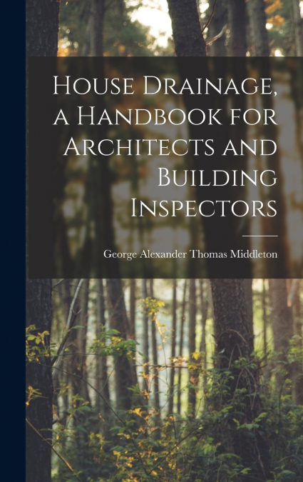 House Drainage, a Handbook for Architects and Building Inspectors