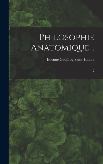 Philosophie anatomique ..