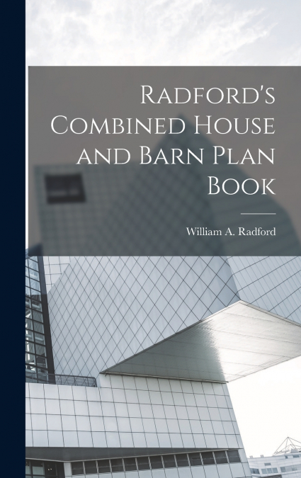 Radford’s Combined House and Barn Plan Book