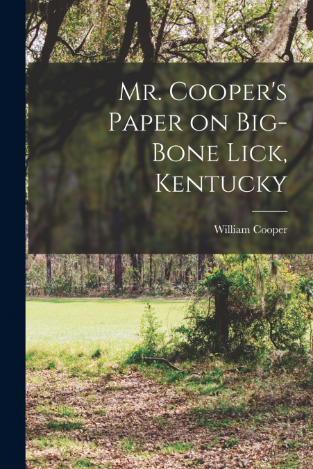 Mr. Cooper’s Paper on Big-Bone Lick, Kentucky