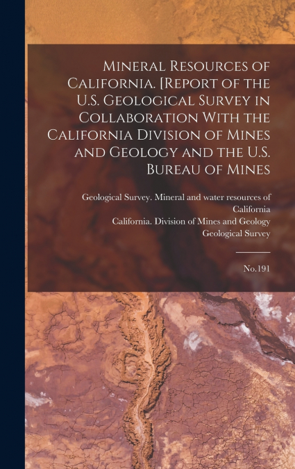 Mineral Resources of California. [Report of the U.S. Geological Survey in Collaboration With the California Division of Mines and Geology and the U.S. Bureau of Mines