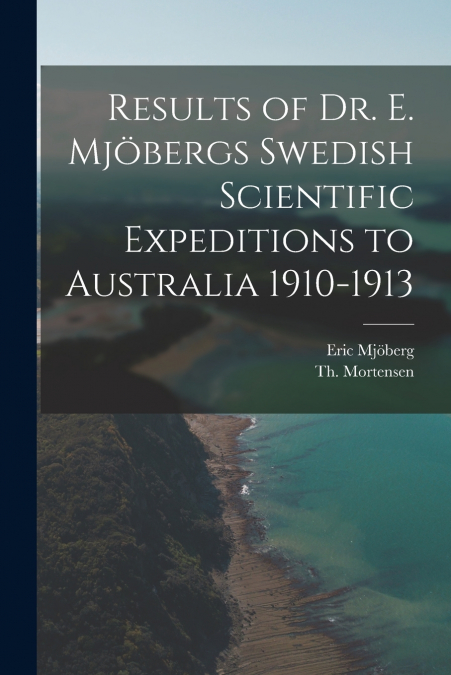 Results of Dr. E. Mjöbergs Swedish Scientific Expeditions to Australia 1910-1913