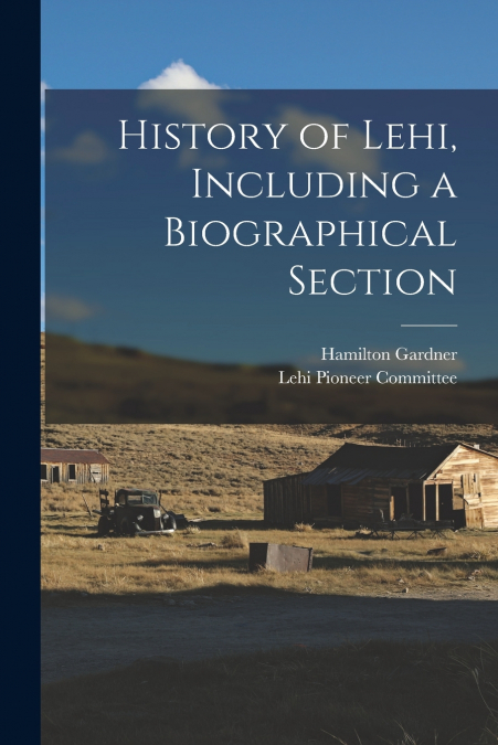 History of Lehi, Including a Biographical Section
