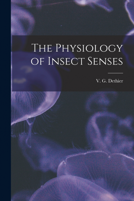 The Physiology of Insect Senses